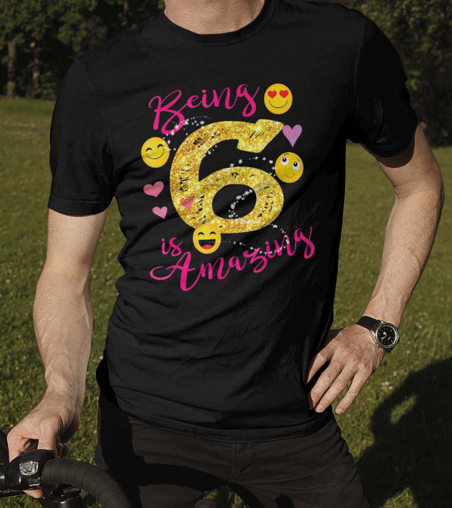 Being 6 Is Amazing With Emoji And Hearts T-Shirt