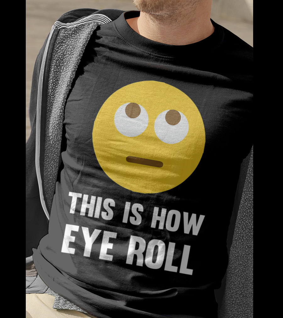 This Is How Eye Roll Emoji Pun Funny T-Shirt