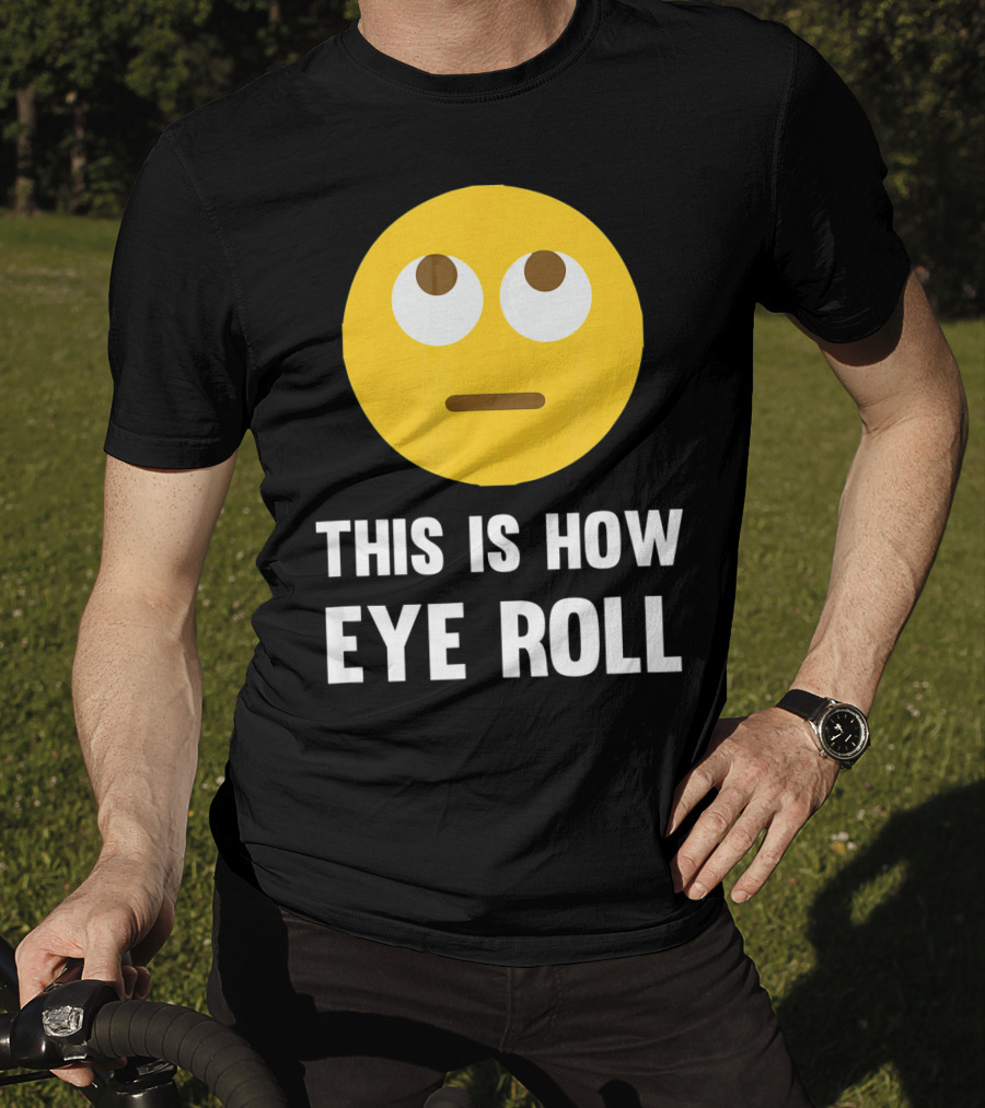 This Is How Eye Roll Emoji Pun Funny T-Shirt