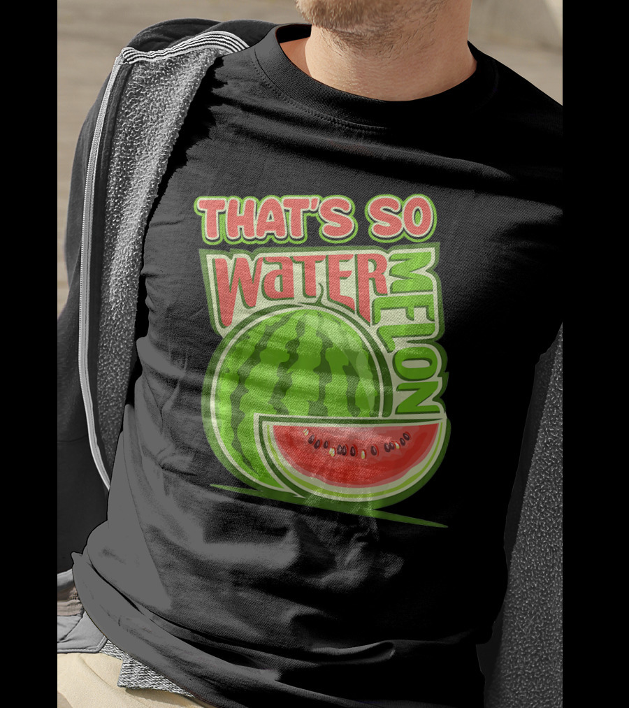 That's So Watermelon Water Melon Fruit T-Shirt