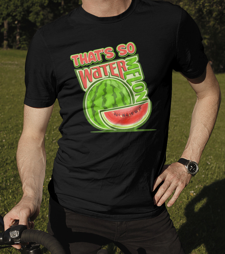 That's So Watermelon Water Melon Fruit T-Shirt