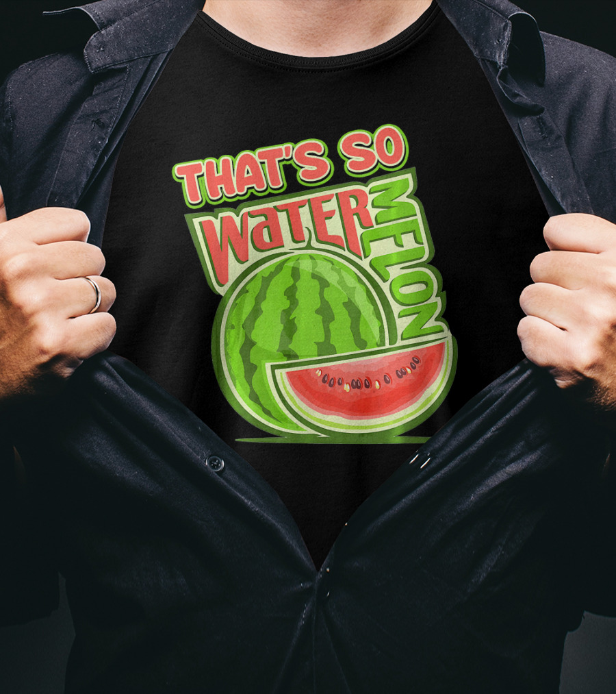 That's So Watermelon Water Melon Fruit T-Shirt