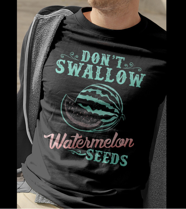DON'T SWALLOW WATERMELON SEEDS FUNNY PREGNANCY JOKE T-Shirt