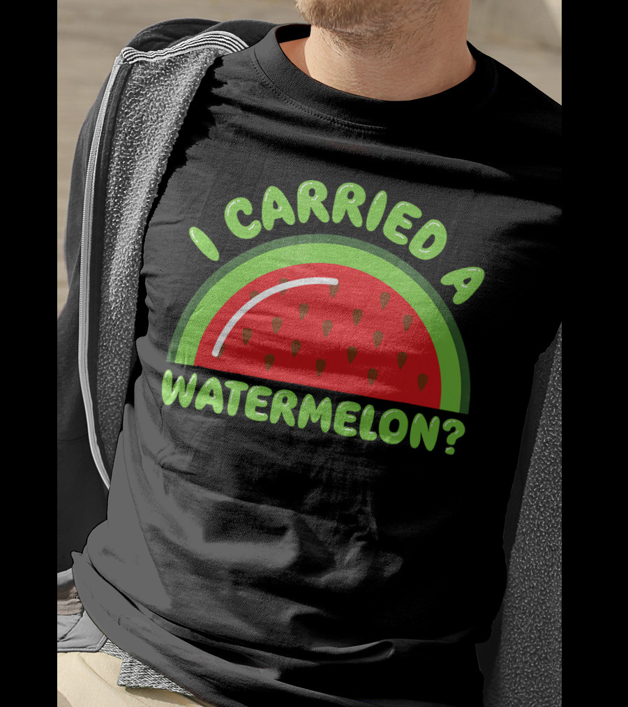 I Carried A Watermelon? T-Shirt