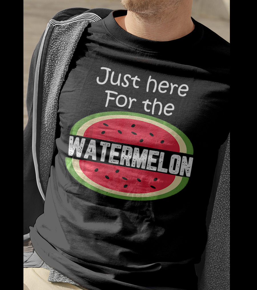 Just Here For The Watermelon T-Shirt