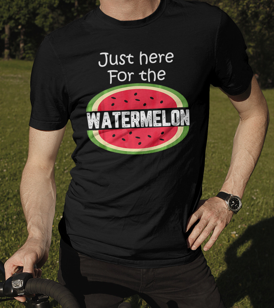 Just Here For The Watermelon T-Shirt