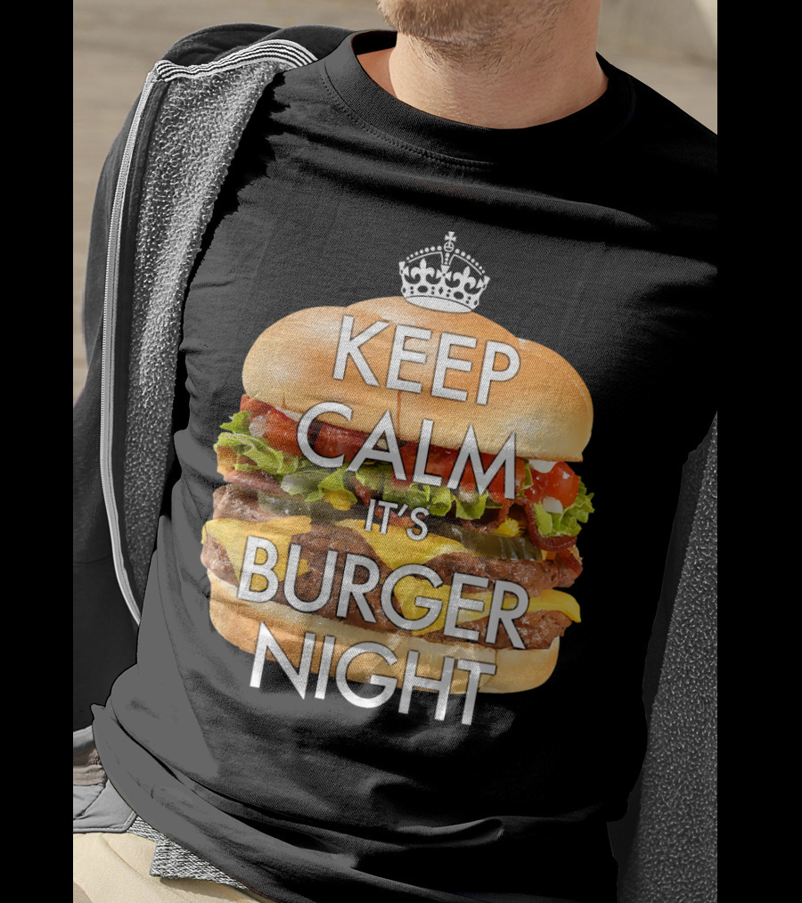 Keep Calm It's Burger Night With Delicious Cheesy Double Deck Layers T-Shirt