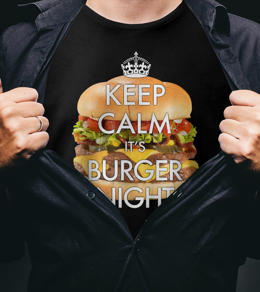Keep Calm It's Burger Night With Delicious Cheesy Double Deck Layers T-Shirt