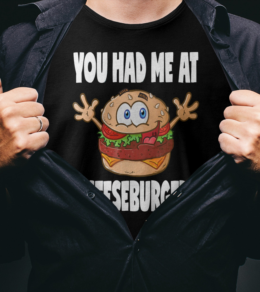 You Had Me At Cheeseburgers Cartoon Burger With Eyes And Hands T-Shirt
