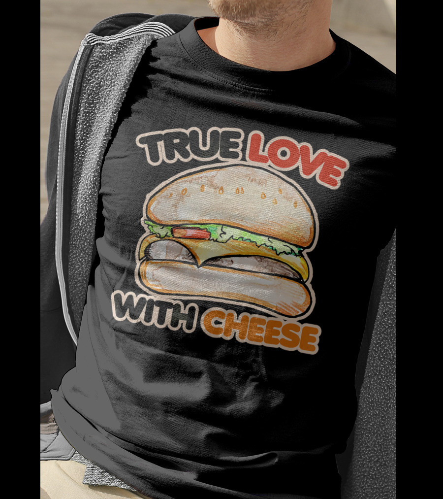 True Love With Cheese Cheeseburger T-Shirt