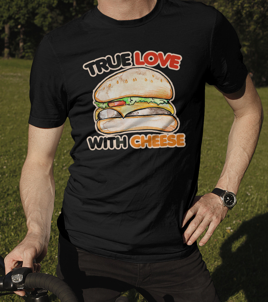 True Love With Cheese Cheeseburger T-Shirt
