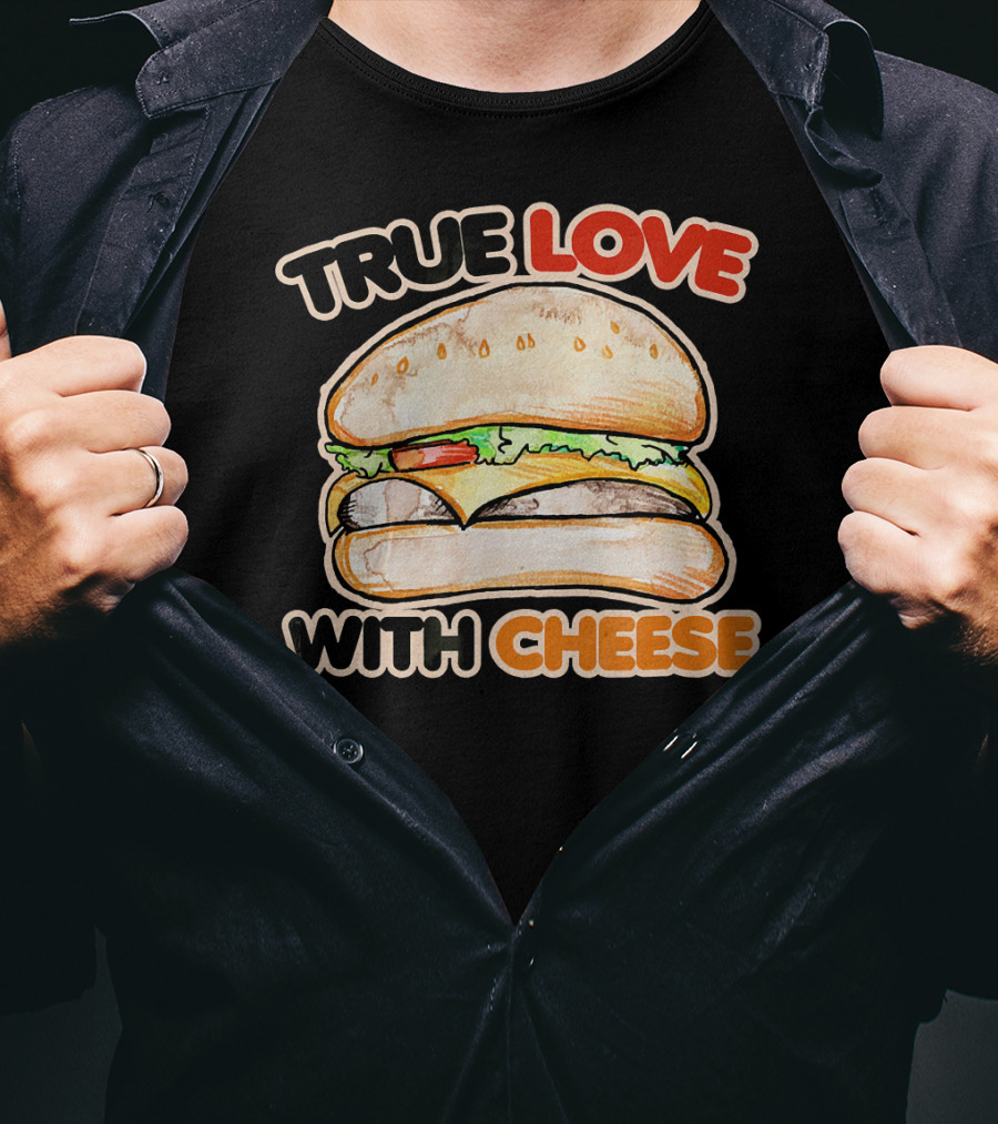 True Love With Cheese Cheeseburger T-Shirt