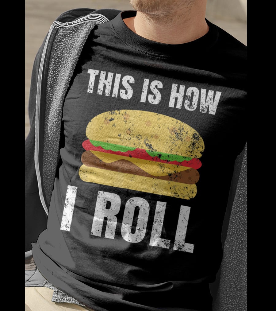This Is How I Roll Hamburger BBQ Burger T-Shirt