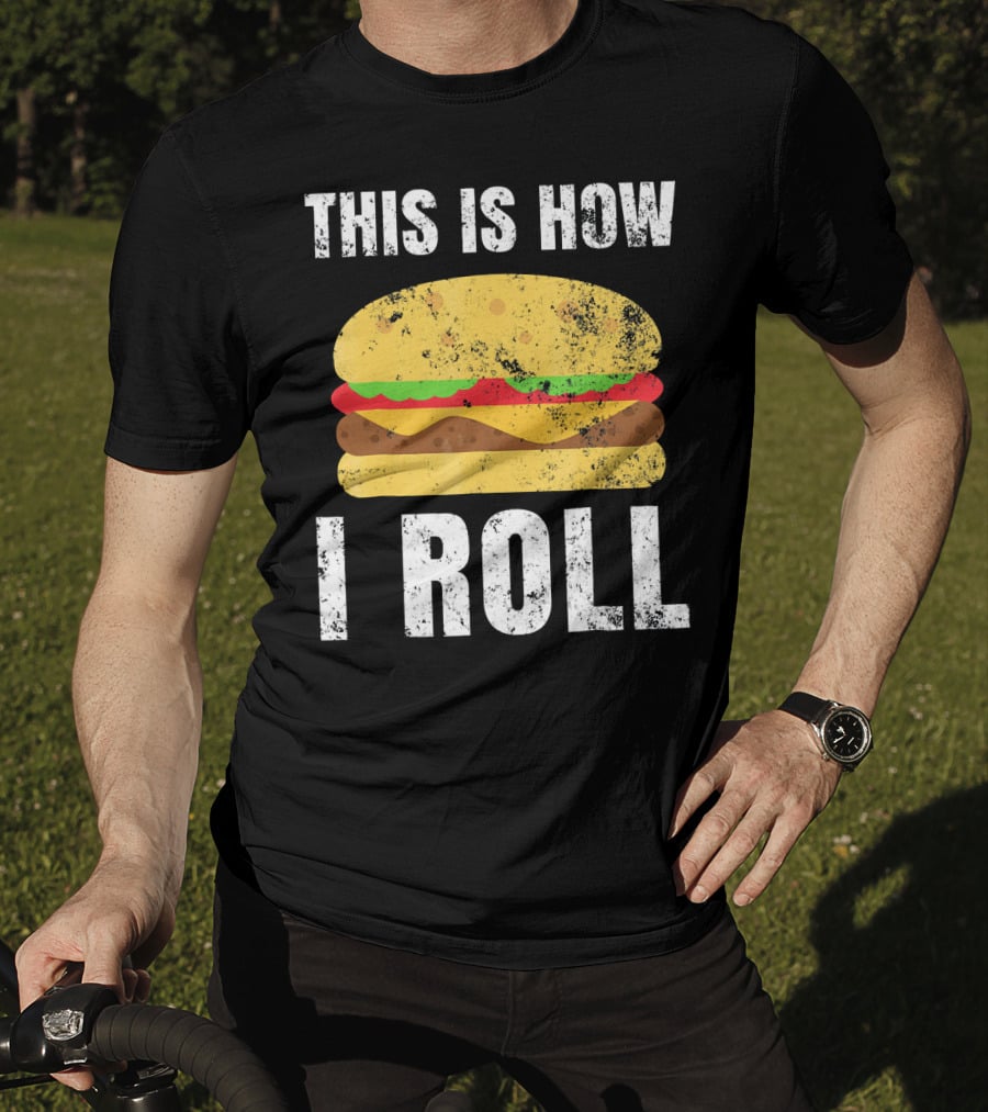 This Is How I Roll Hamburger BBQ Burger T-Shirt