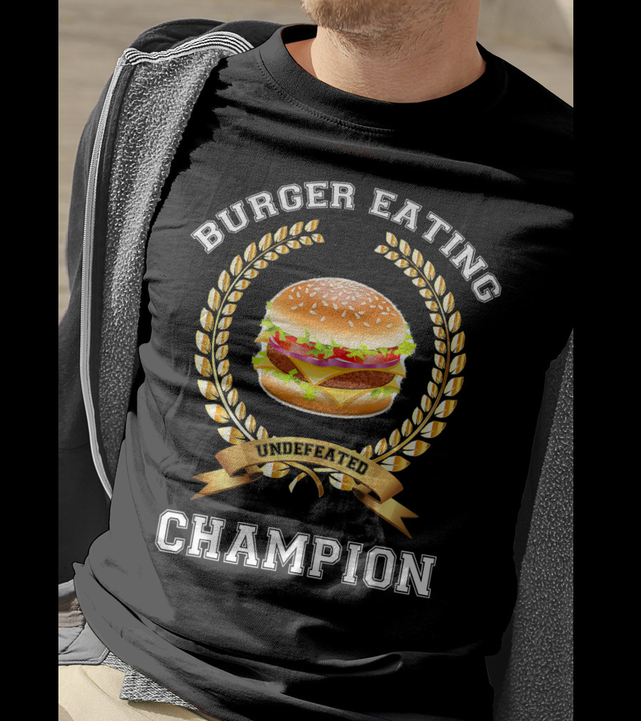 Burger Eating Undefeated Champion T-Shirt
