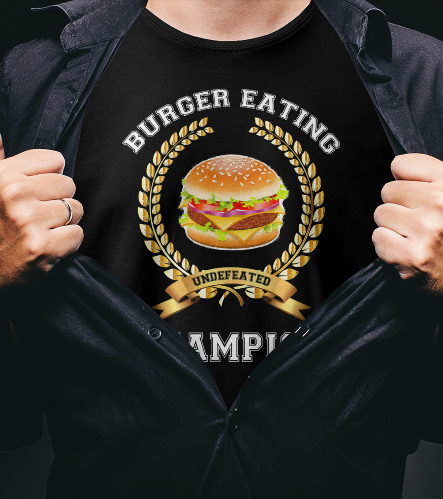 Burger Eating Undefeated Champion T-Shirt