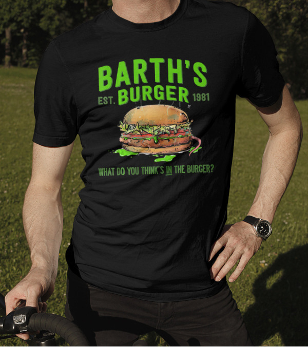 Barth's Burger Est. 1981 What Do You Think’s In The Burger? T-Shirt