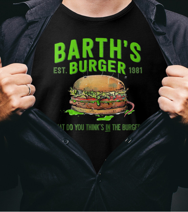 Barth's Burger Est. 1981 What Do You Think’s In The Burger? T-Shirt