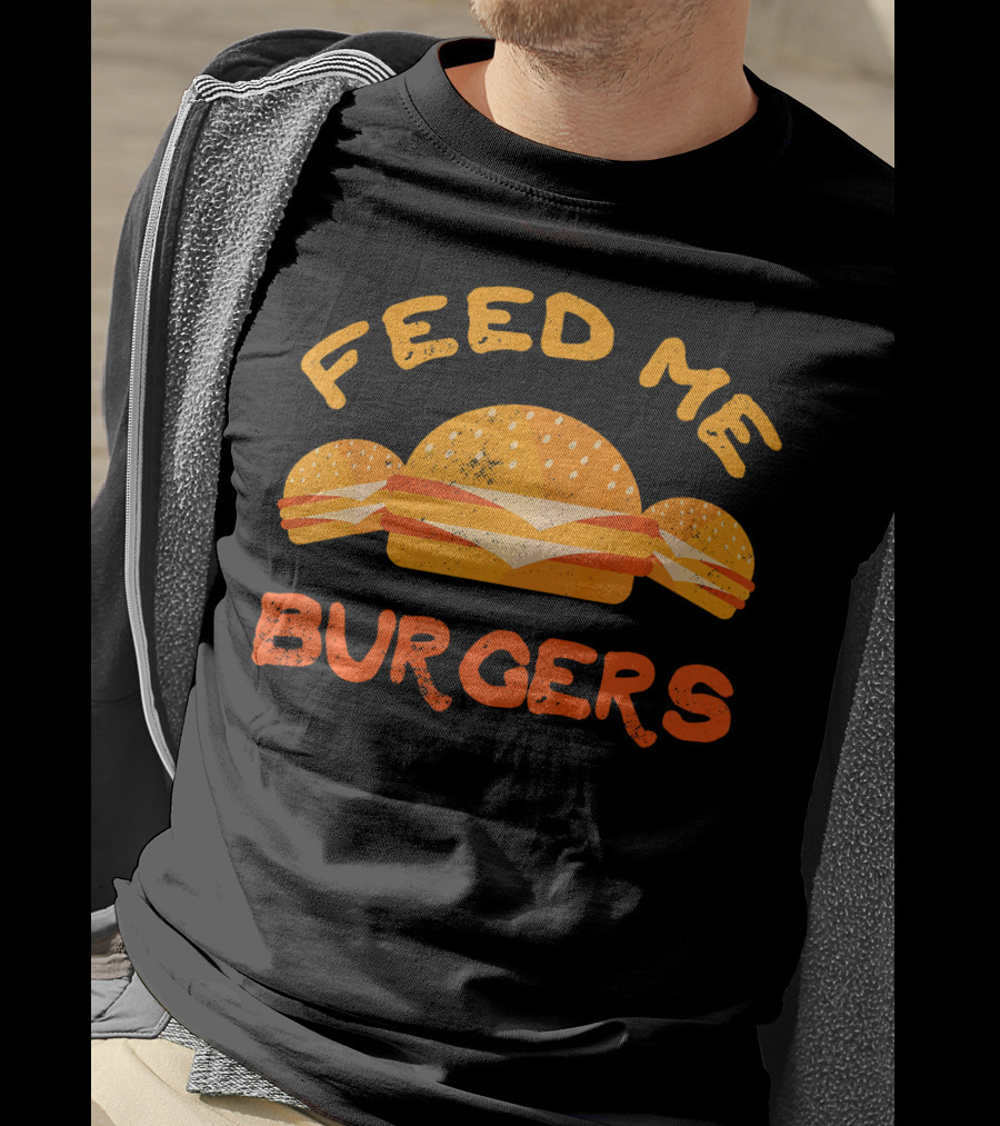 Feed Me Burgers Hamburger Fast Food Beef T-Shirt