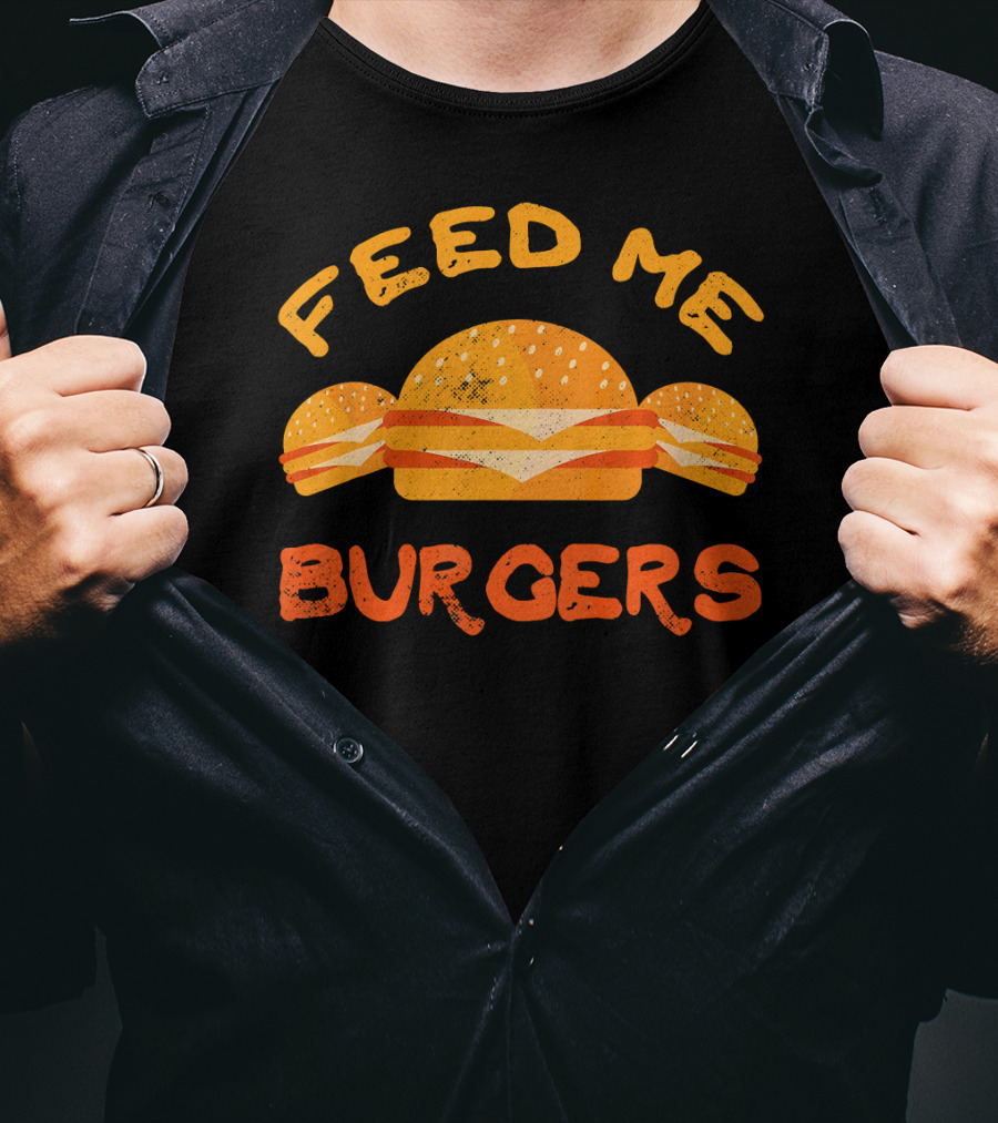 Feed Me Burgers Hamburger Fast Food Beef T-Shirt