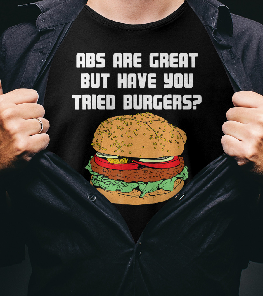 Abs Are Great But Have You Tried Burgers Funny Fitness T-Shirt