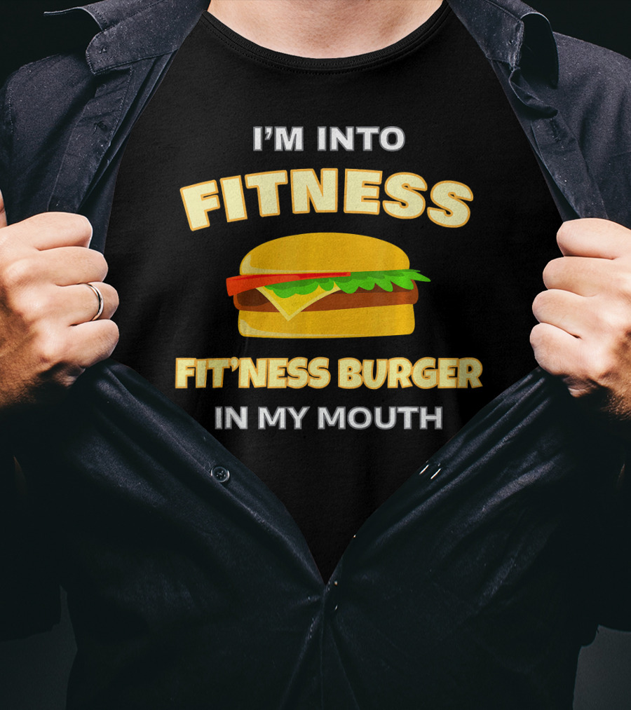 I'm Into Fitness Fitness Burger In My Mouth T-Shirt
