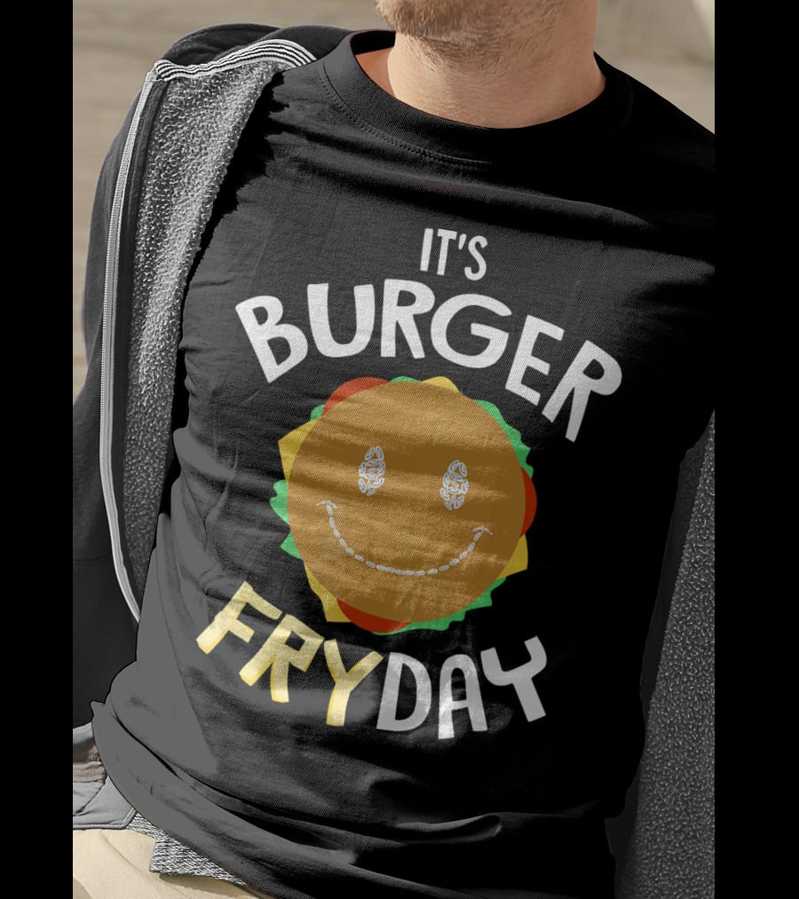 It's Burger Fryday Smiling Burger Because Every Friday T-Shirt