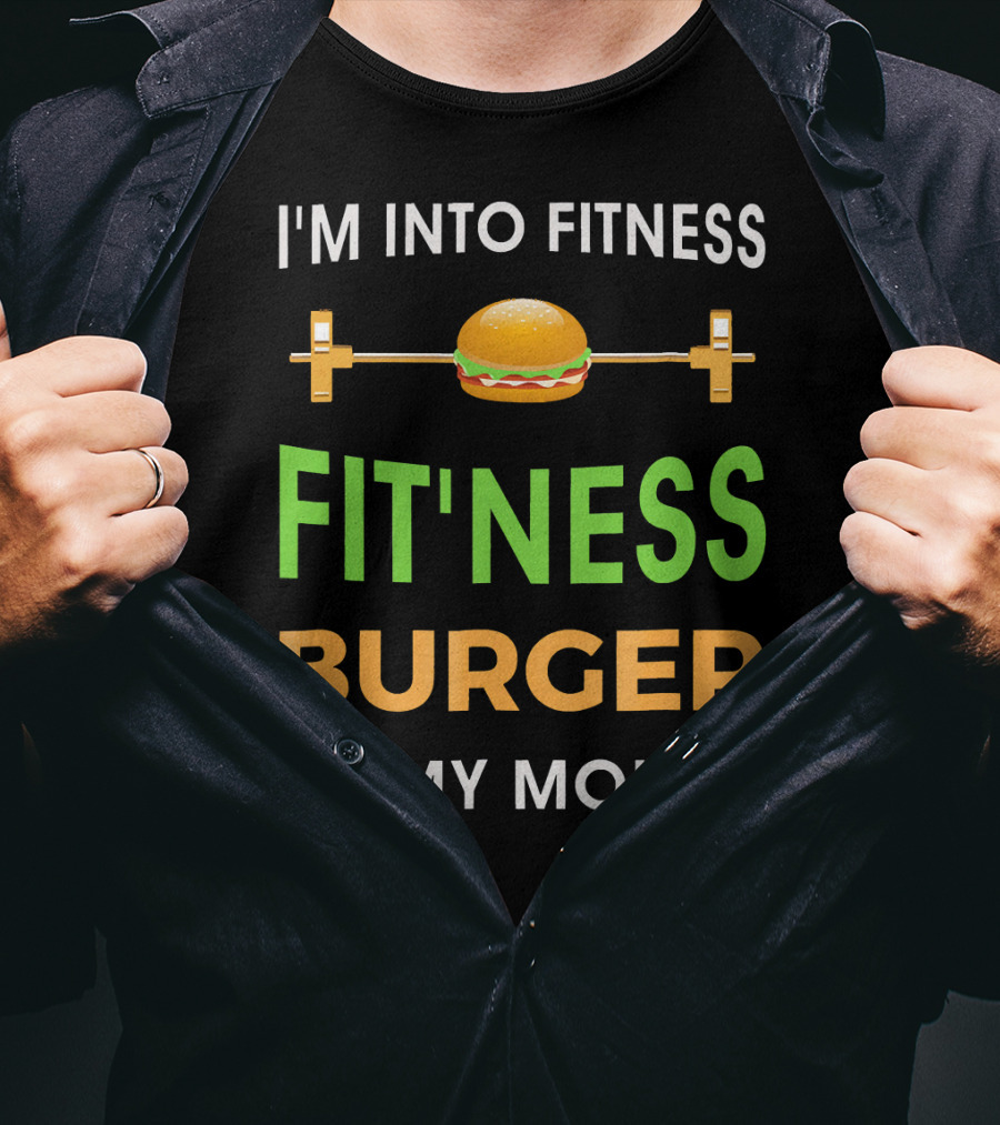 I'm Into Fitness Fitting This Burger In My Mouth T-Shirt