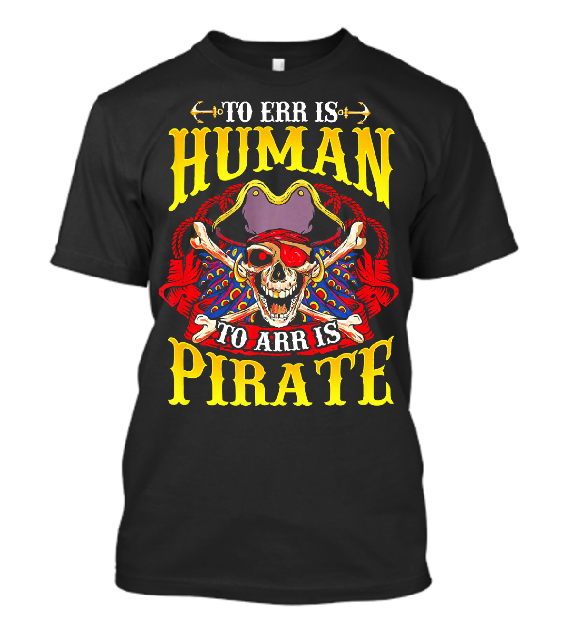 To Err Is Human To Arr Is Pirate Skull Crossbones Pirate Hat Eyepatch T-Shirt