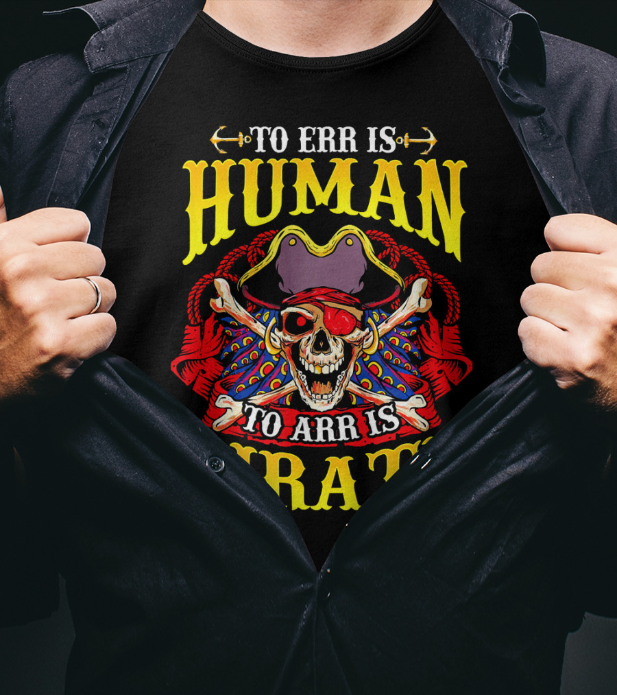To Err Is Human To Arr Is Pirate Skull Crossbones Pirate Hat Eyepatch T-Shirt