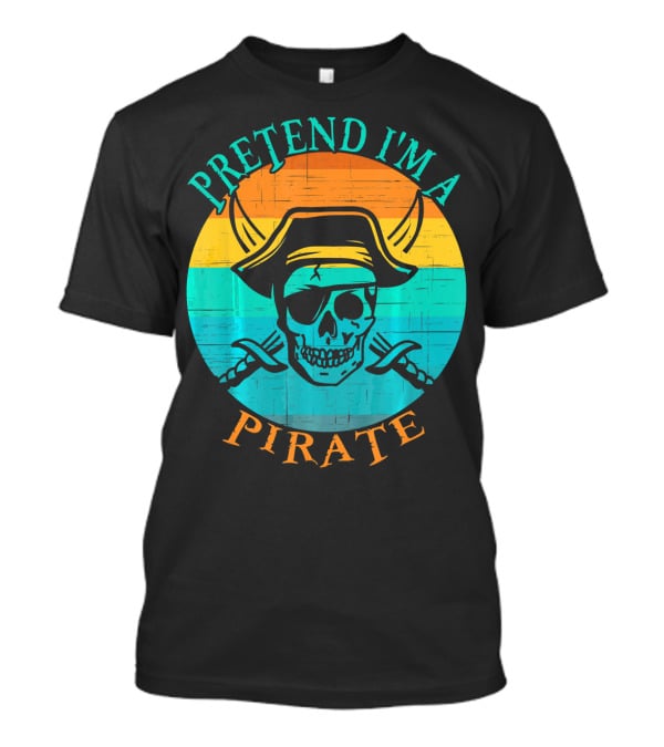 Pretend I'm A Pirate Skull With Crossed Swords And Sunset Background T-Shirt