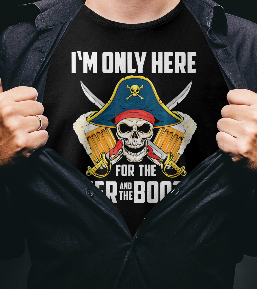 I'm Only Here For The Beer And The Booty Pirate Skull With Swords And Mug T-Shirt