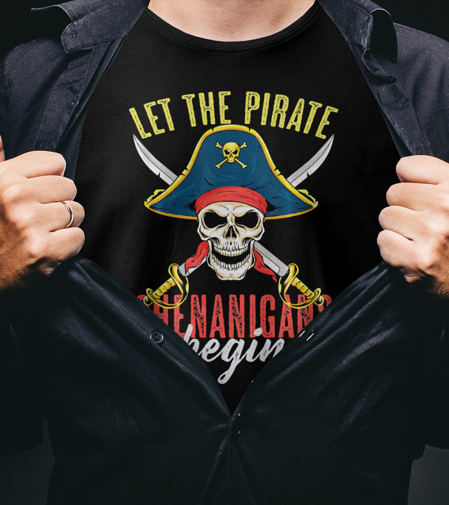 Let The Pirate Shenanigans Begin Skull Crossed Swords And Pirate Hat T-Shirt