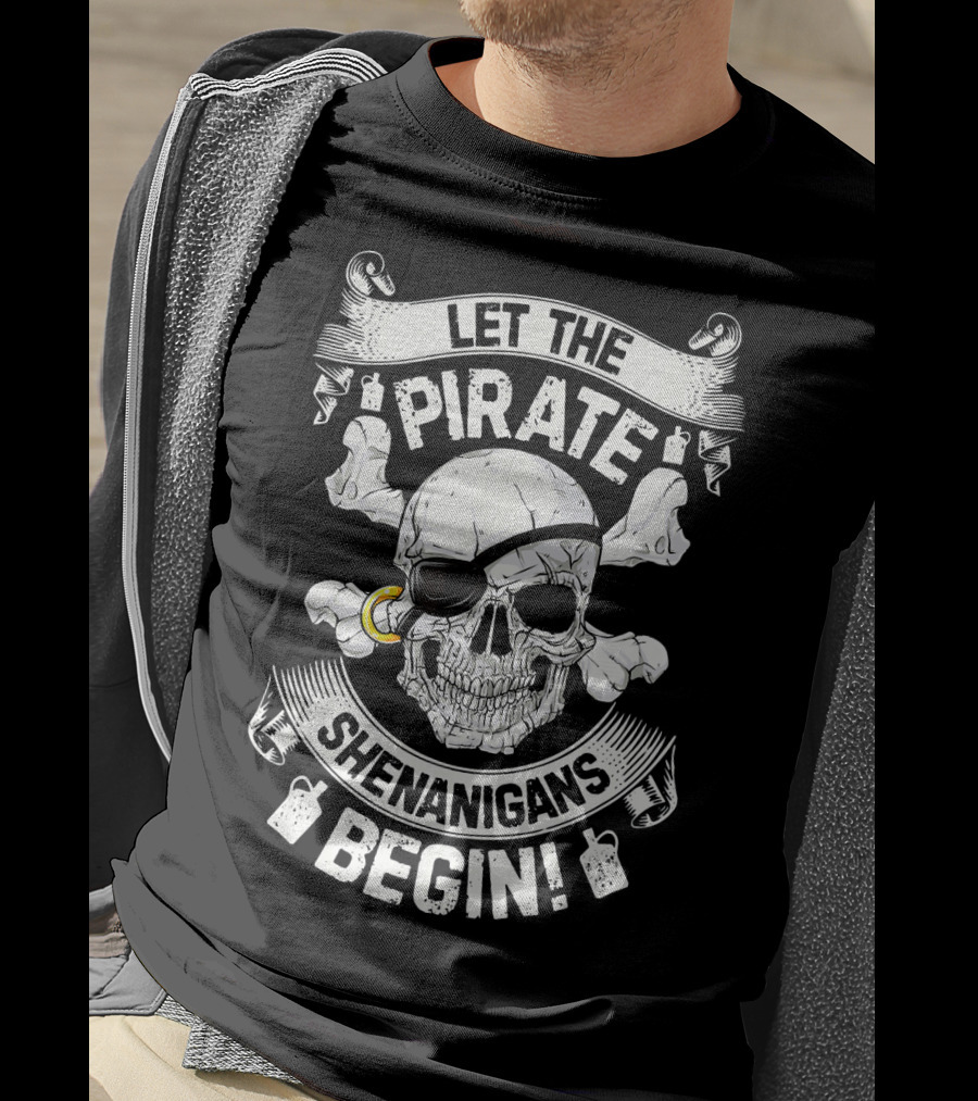 Let The Pirate Shenanigans Begin Skull And Crossbones Eyepatch Banner T-Shirt