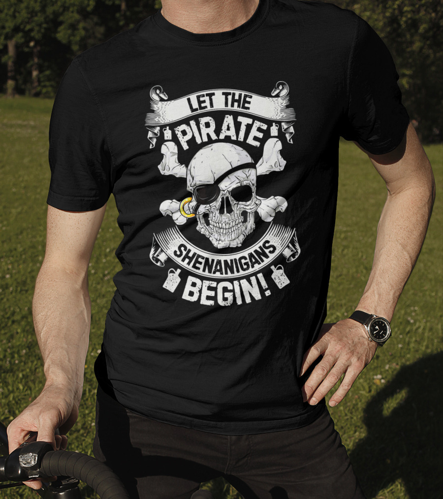 Let The Pirate Shenanigans Begin Skull And Crossbones Eyepatch Banner T-Shirt