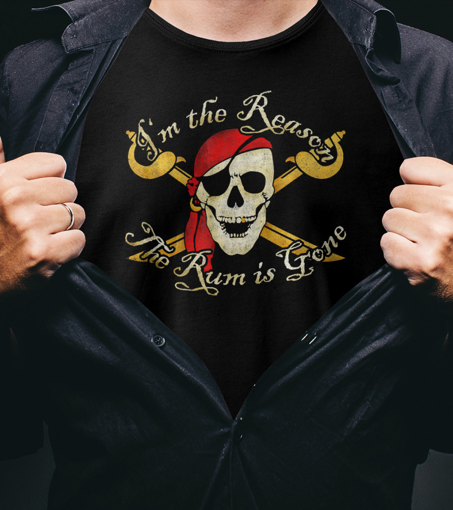 I'm The Reason The Rum Is Gone Pirate Skull Crossed Swords T-Shirt