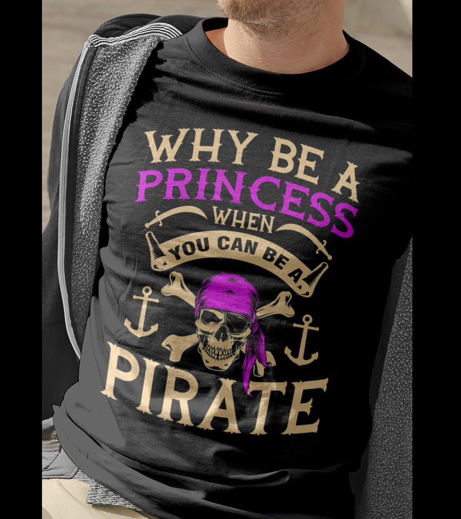 Why Be A Princess When You Can Be A Pirate Tampa Gasparilla T-Shirt