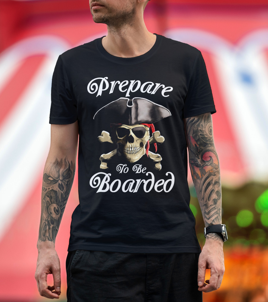 Prepare To Be Boarded Pirate Skull with Crossbones and Hat T-Shirt