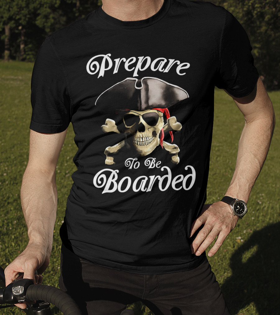 Prepare To Be Boarded Pirate Skull With Crossbones And Hat T-Shirt