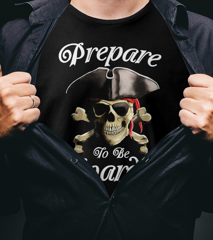 Prepare To Be Boarded Pirate Skull With Crossbones And Hat T-Shirt
