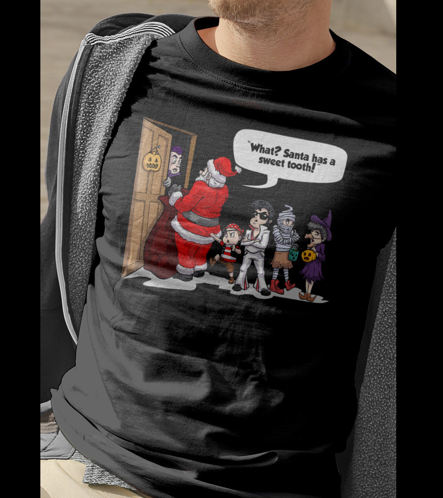 Santa Halloween Elvis Witch Mummy Pirate What? Santa Has A Sweet Tooth T-Shirt