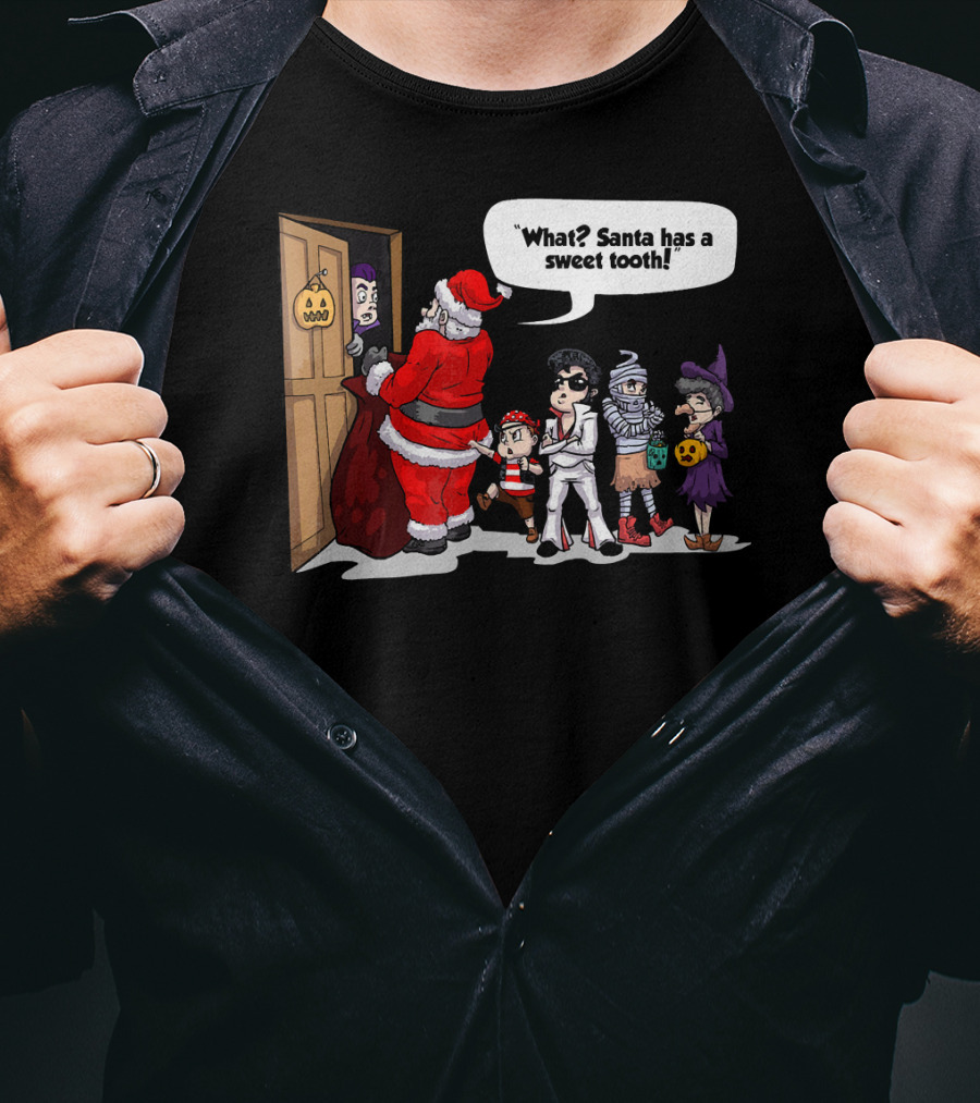 Santa Halloween Elvis Witch Mummy Pirate What? Santa Has A Sweet Tooth T-Shirt
