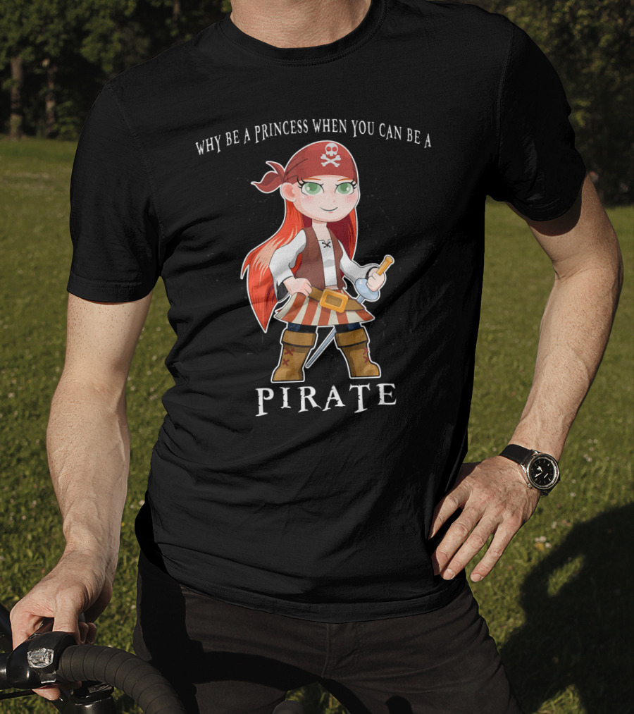 Why Be A Princess When You Can Be A Pirate Anime Pirate Girl T-Shirt
