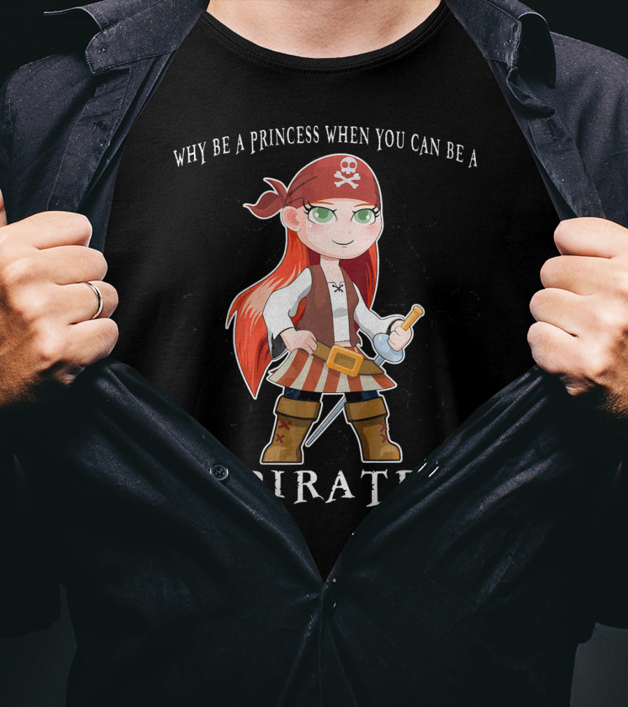 Why Be A Princess When You Can Be A Pirate Anime Pirate Girl T-Shirt