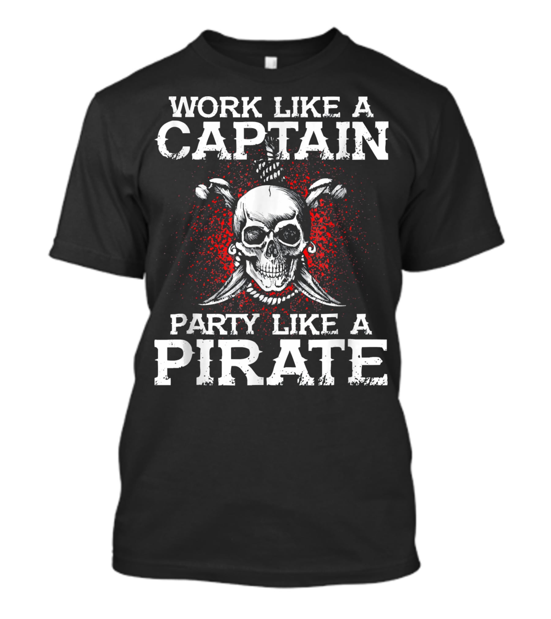 Work Like A Captain Party Like A Pirate Skull And Crossed Swords T-Shirt