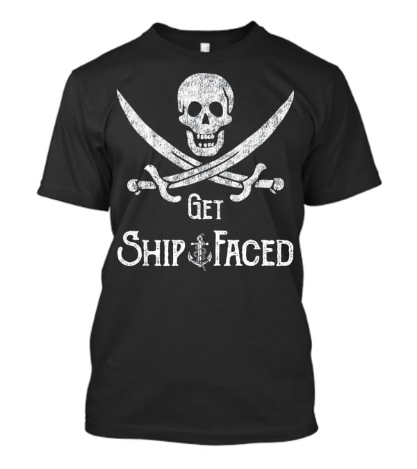 Get Ship Faced Skull Crossed Swords Anchor Pirate Humor T-Shirt
