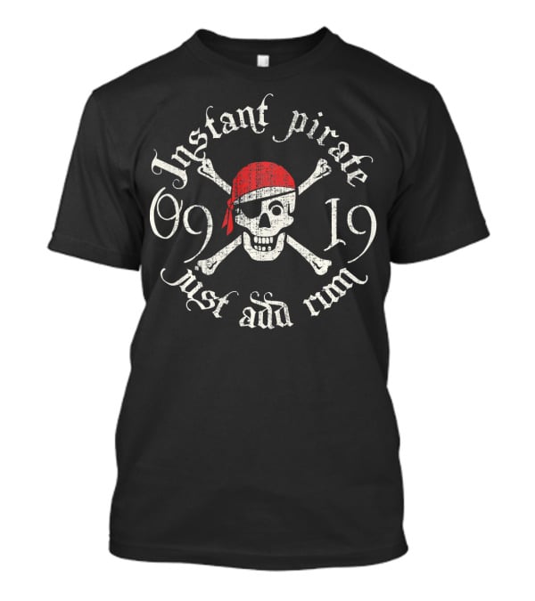 Instant Pirate Just Add Rum Skull Crossbones 09 19 T-Shirt