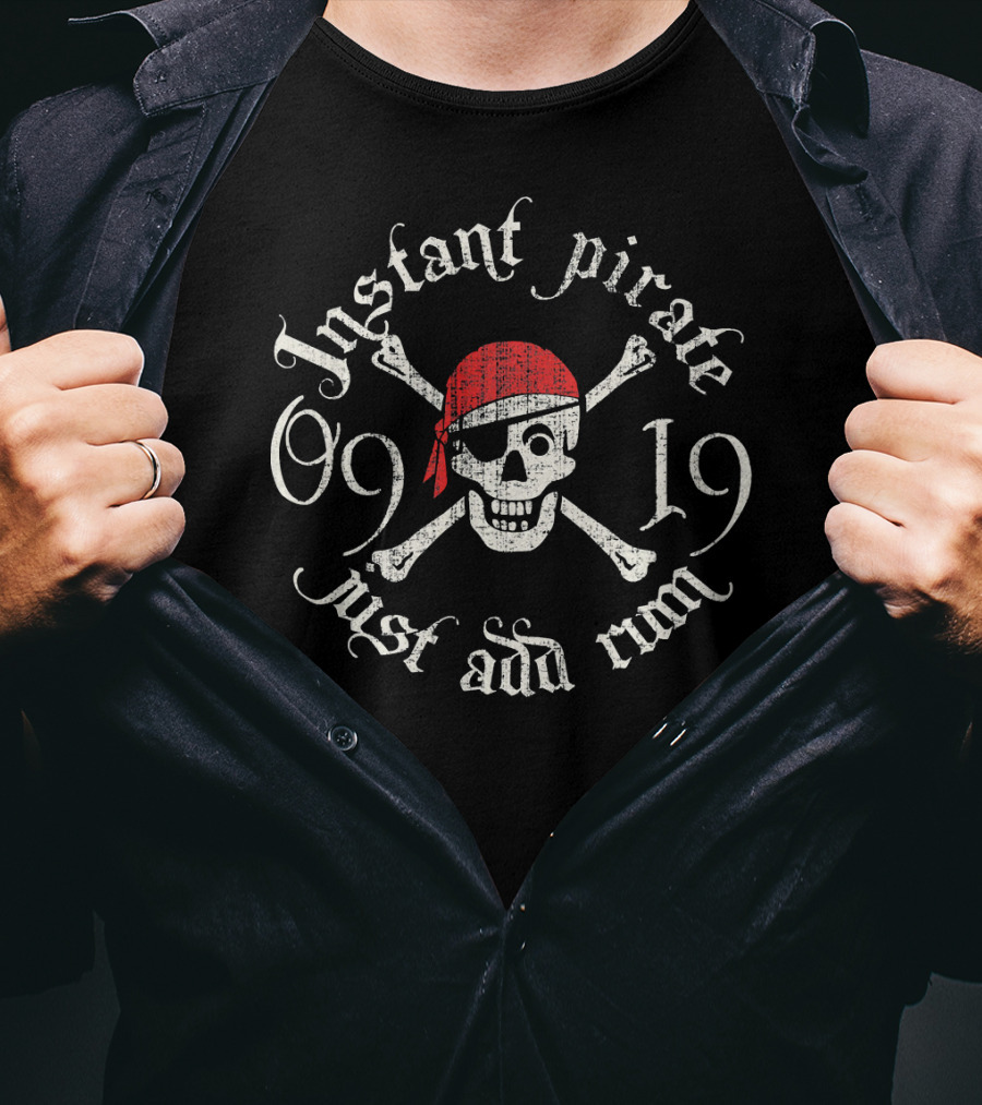 Instant Pirate Just Add Rum Skull Crossbones 09 19 T-Shirt