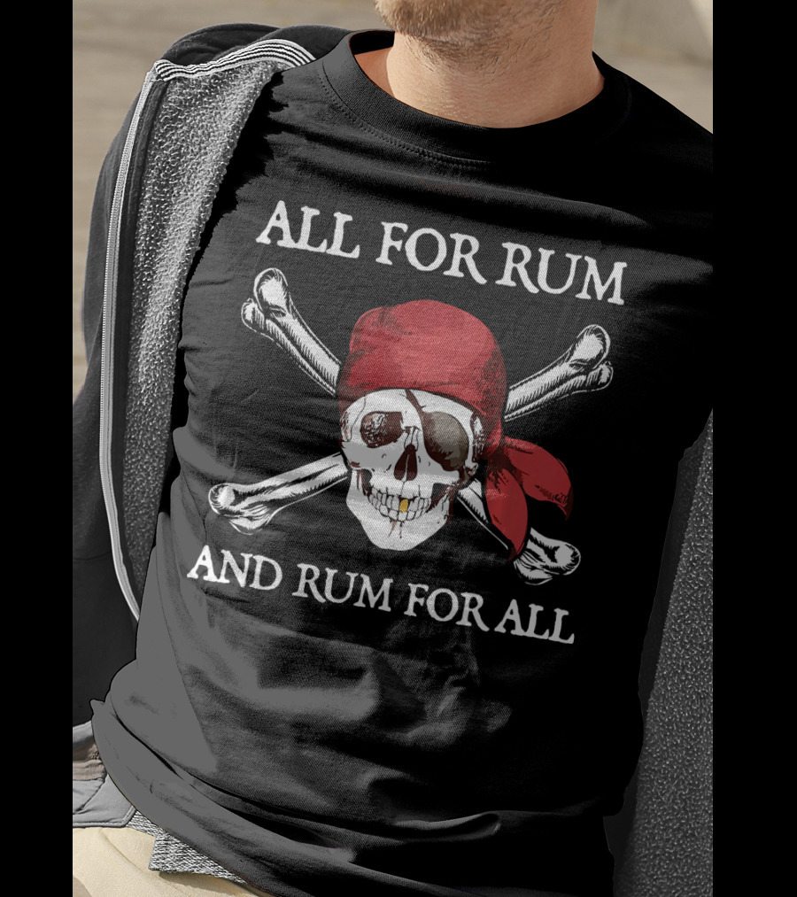 All For Rum And Rum For All Skull And Crossbones Pirate T-Shirt