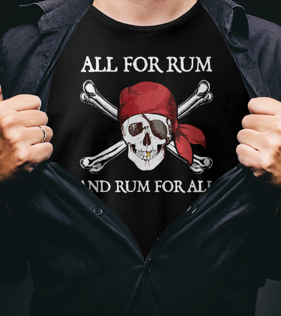 All For Rum And Rum For All Skull And Crossbones Pirate T-Shirt
